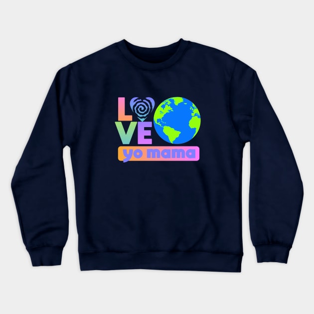 Love Your Mother Crewneck Sweatshirt by Dale Preston Design